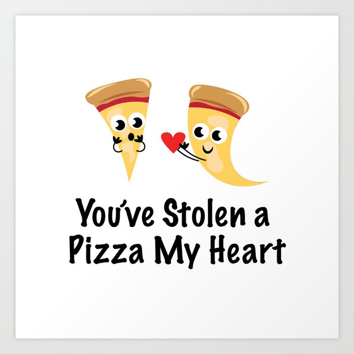 You #39 ve Stolen a Pizza My Heart Art Print by ashleywall Society6