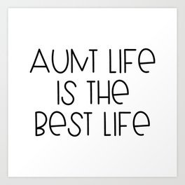 Aunt Life is the Best Life Art Print