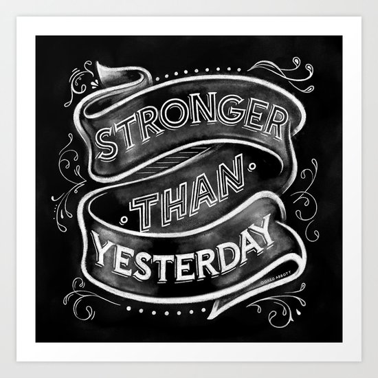 Stronger than Yesterday Art Print
