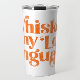 "Whiskey Is My Love Language" Cute Orange Typography Design For Whiskey Lovers! Travel Mug