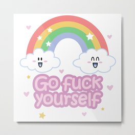 Go Fuck Yourself ;) Metal Print | Rainbow, Cartoon, Nature, Emo, Quote, Kawaii, Star, Typography, Cloud, Love 