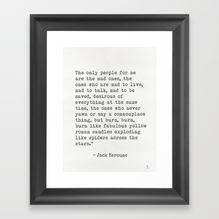 Jack Kerouac “The only people for me are the mad ones..." Framed Art Print