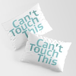 Can't touch this Pillow Sham
