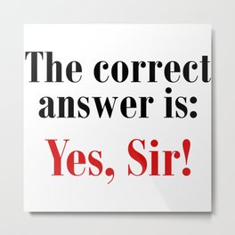 The correct answer is yes sir! Ddlg submissive brat. Perfect present for mom mother dad father frien Metal Print | Sir, Submissive, Ageplay, Abdl, Bdsm, Choke, Dominant, Daddy, Brat, Cute 