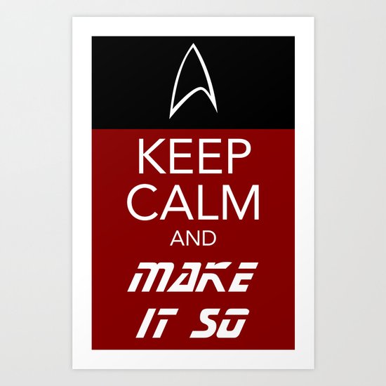 Keep Calm and Make It So Art Print