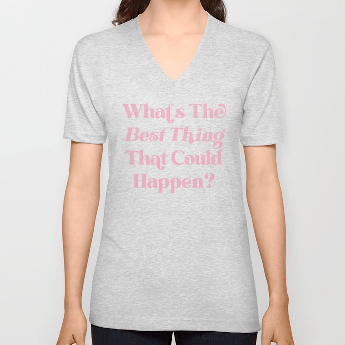 What's The Best Thing That Could Happen Inspiring Quote  V Neck T Shirt