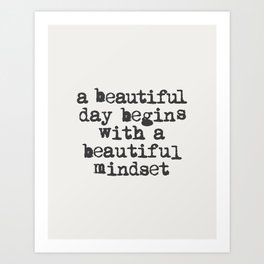 A Beautiful Day Begins with a Beautiful Mindset Art Print