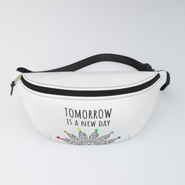 Tomorrow Is A New Day Fanny Pack