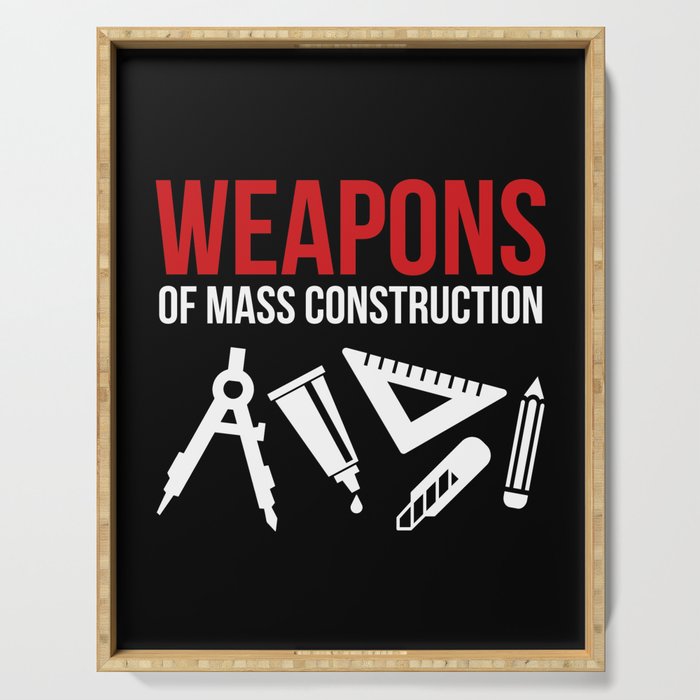 Weapons of mass construction Serving Tray