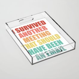 I Survived Another Meeting That Should Have Been An Email Acrylic Tray