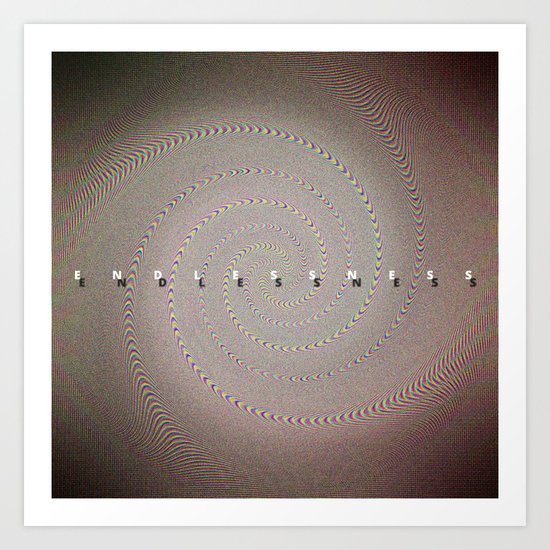 E N D L E S S N E S S Art Print