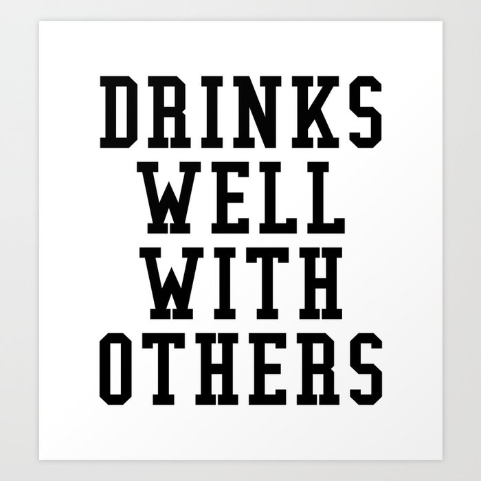 Drinks Well With Others Art Print