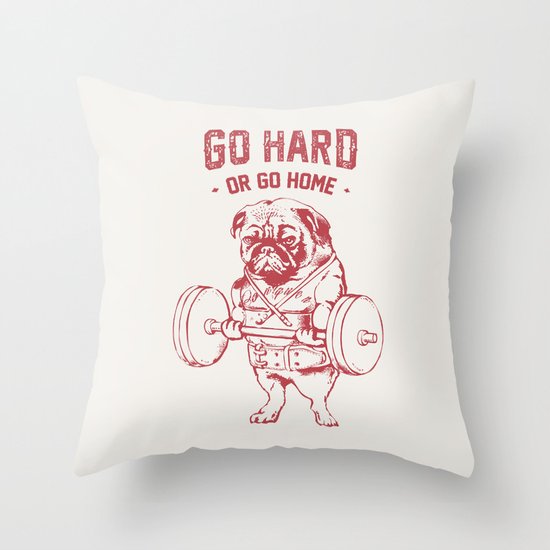 GO HARD OR GO HOME Throw Pillow