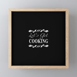 Let's Get Cooking (2) - White on Black Kitchen Art, Apparel and Accessories for Chefs and Cooks Framed Mini Art Print