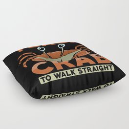 You cannot Teach a Crab to walks straight Floor Pillow