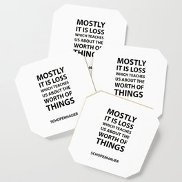 Schopenhauer Quotes - Mostly it is loss which teaches us about the worth of things Coaster