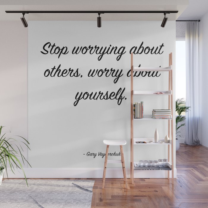 Stop worrying about others, worry about yourself. Wall Mural