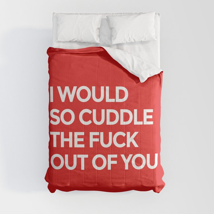 I WOULD SO CUDDLE THE FUCK OUT OF YOU (Red) Comforter