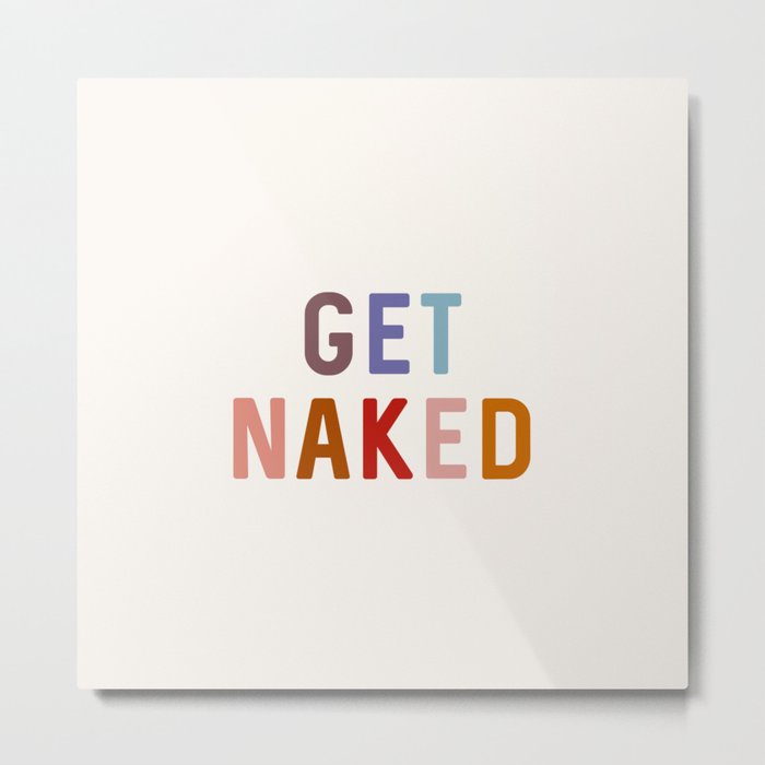 Get Naked III Metal Print