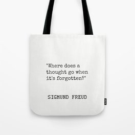 Sigmund Freud "Where does a thought go when it's forgotten?" Tote Bag