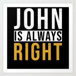 John Is Always Right Art Print | Funny Sayings, John Sayings, Personal, Funny Quotes, Name Gifts, Gift For John, John, John Name, Gift, Graphicdesign 