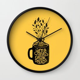 GET UP AND GROW YOUR DREAMS Wall Clock