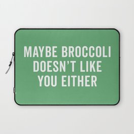 Broccoli Doesn't Like You Funny Quote Laptop Sleeve