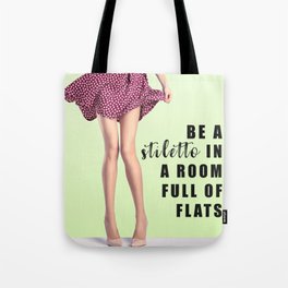 Be A Stiletto In A Room Full Of Flats Tote Bag