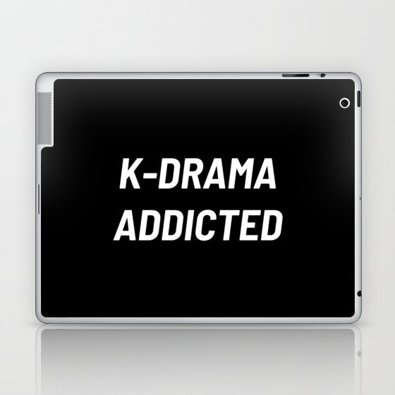 K-Drama Addicted, Kdrama, Korean Drama, Kdrama Lover Laptop & iPad Skin