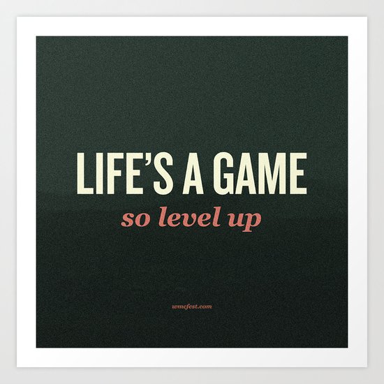 Life's a Game, so level up. Art Print