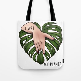 I wet my plants Tote Bag