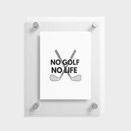 no golf, no life Floating Acrylic Print