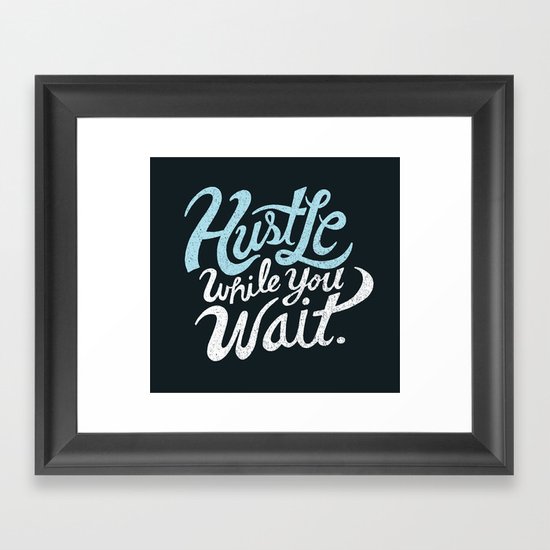 Hustle While You Wait Framed Art Print