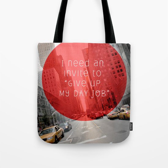give up my day job Tote Bag