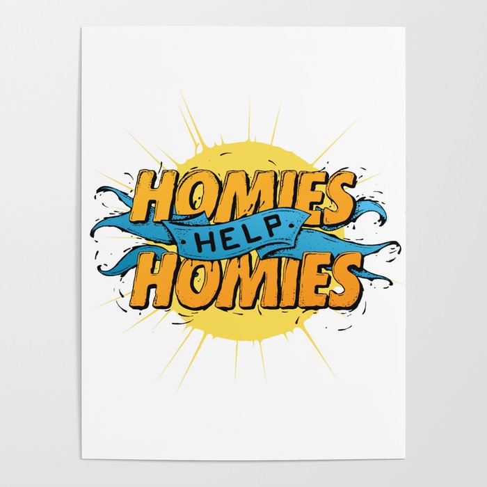 Homies Help Homies Poster