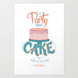 A Party without Cake is Just a Meeting Julia Child Lettered Quote Art Print