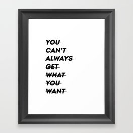 You can't always get what you want Framed Art Print