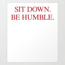SIT DOWN.BE HUMBLE. Kendrick Hip-Hop Design Art Print