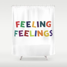 Feeling Feelings Shower Curtain