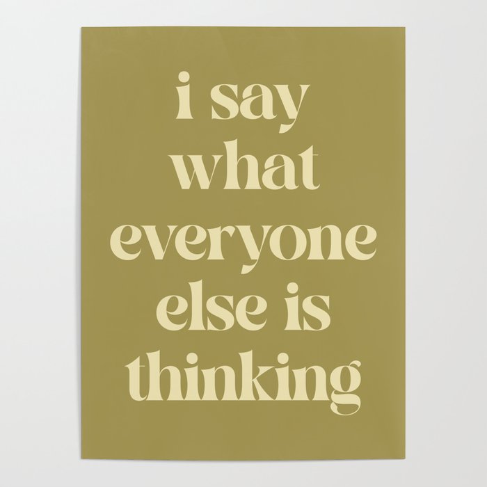 Say What Everyone Thinking Funny Quote Poster