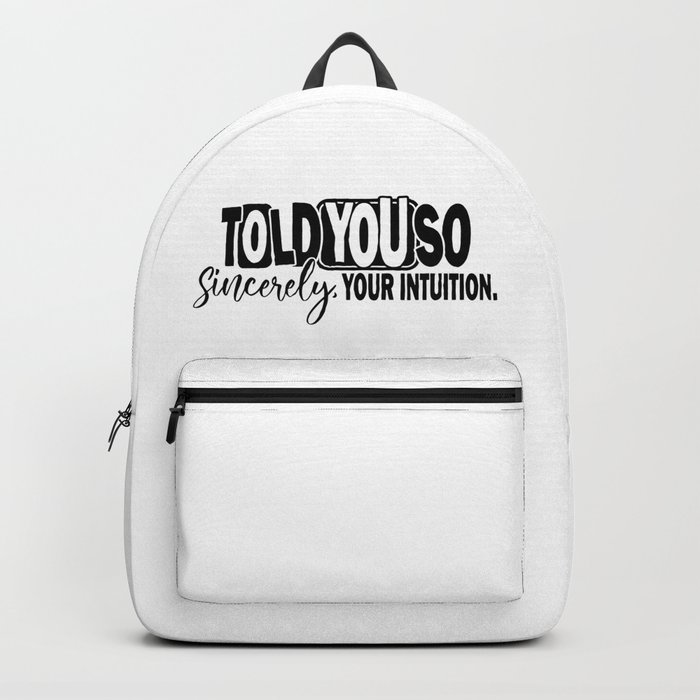 Told You So Sincerely Your Intuition Backpack