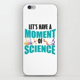 Let's Have A Moment Of Science iPhone Skin