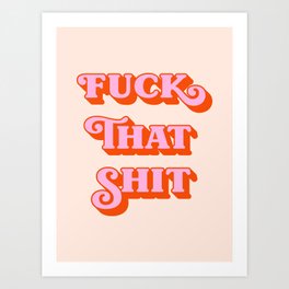 Fuck that shit (peach tone) Art Print