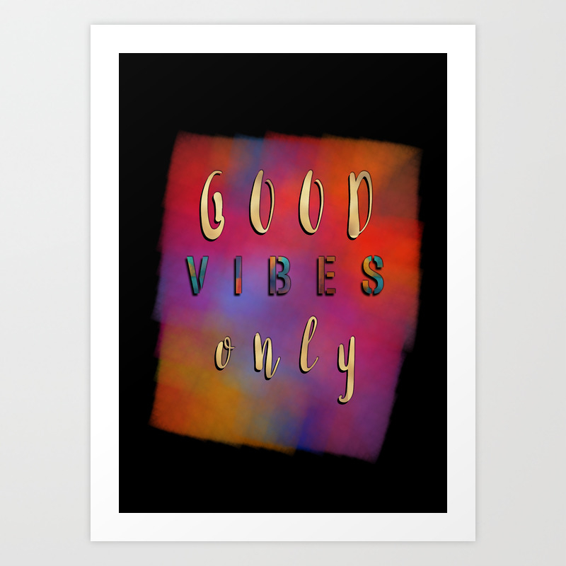 Good Vibes Only Motivation Quotes Art Print By Jbjart Society6