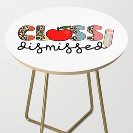 Teacher quote class dismissed cute fonts Side Table