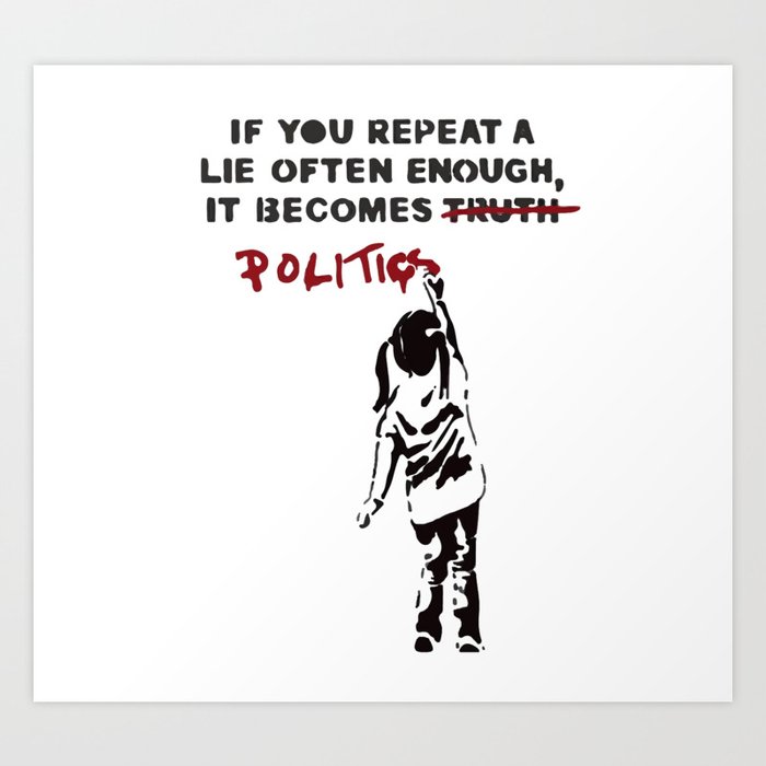 BANKSY IF YOU REPEAT A LIE OFTEN ENOUGH POLITICS T-SHIRT Choice Of Colours 
