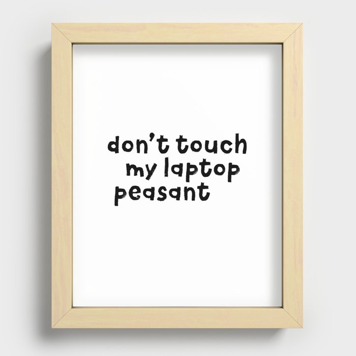 Don't Touch My Laptop Peasant Recessed Framed Print