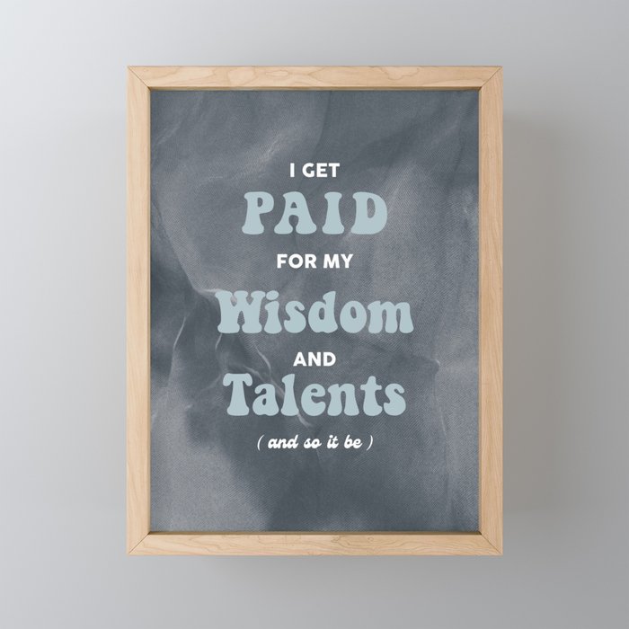 I Get Paid For My Wisdom And Talents Framed Mini Art Print