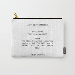 All the Best People Are Bonkers -Alice in Wonderland "Have I gone Mad" Quote Carry-All Pouch
