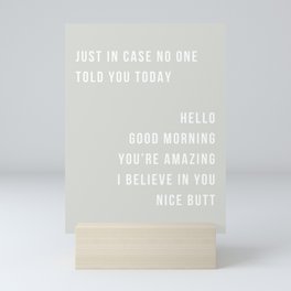 Just In Case No One Told You Today Hello Good Morning You're Amazing I Believe In You Nice Butt Minimal Green Mini Art Print